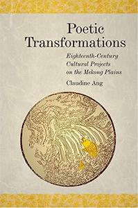 Poetic Transformations Eighteenth-Century Cultural Projects on the Mekong Plains
