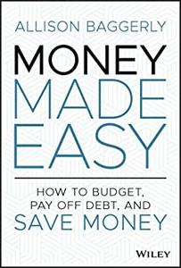 Money Made Easy How to Budget, Pay Off Debt, and Save Money