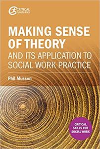Making sense of theory and its application to social work practice