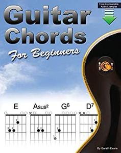 Guitar Chords for Beginners A Beginners Guitar Chord Book with Open Chords and More