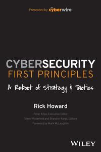 Cybersecurity First Principles A Reboot of Strategy and Tactics