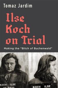 Ilse Koch on Trial Making the Bitch of Buchenwald