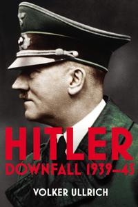 Hitler Downfall 1939-45 (Hitler Biographies)