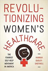Revolutionizing Women’s Healthcare The Feminist Self-Help Movement in America