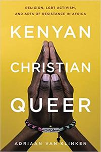 Kenyan, Christian, Queer Religion, LGBT Activism, and Arts of Resistance in Africa
