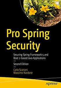 Pro Spring Security Securing Spring Framework 5 and Boot 2-based Java Applications