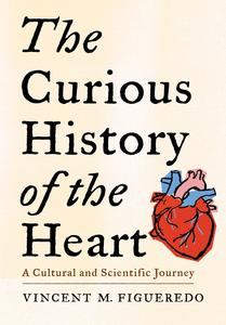 The Curious History of the Heart A Cultural and Scientific Journey