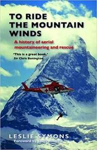 To Ride the Mountain Winds A History of Aerial Mountaineering and Rescue