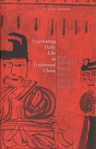 Negotiating Daily Life in Traditional China How Ordinary People Used Contracts, 600-1400