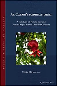 Al-Ṭabarī’s madhhab jarīrī A Paradigm of Natural Law and Natural Rights for the ʿAbbasid Caliphate