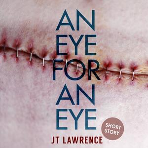 An Eye for an Eye by JT Lawrence