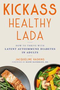 Kickass Healthy LADA How to Thrive with Latent Autoimmune Diabetes in Adults