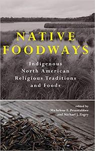 Native Foodways Indigenous North American Religious Traditions and Foods