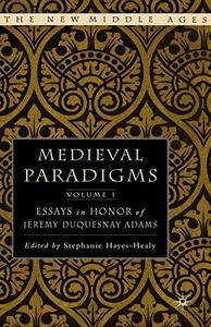 Medieval Paradigms Volume I Essays in Honor of Jeremy Duquesnay Adams
