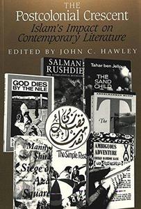 The Postcolonial Crescent Islam's Impact on Contemporary Literature