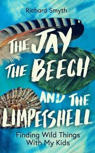 The Jay, the Beech and the Limpetshell Finding Wild Things With My Kids