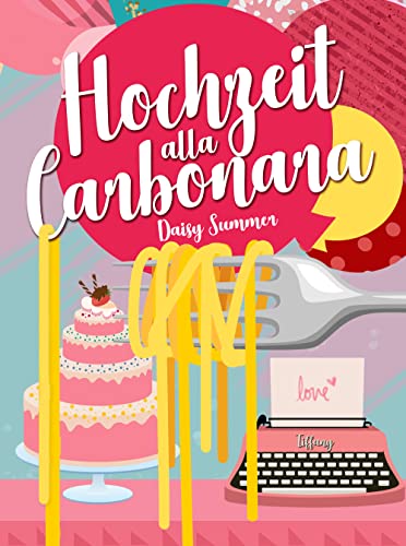 Daisy Summer  -  Hochzeit alla Carbonara (Hochzeit - Reihe 7)
