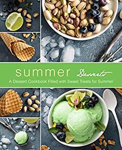 Summer Desserts A Dessert Cookbook Filled with Sweet Treats for Summer (2nd Edition)