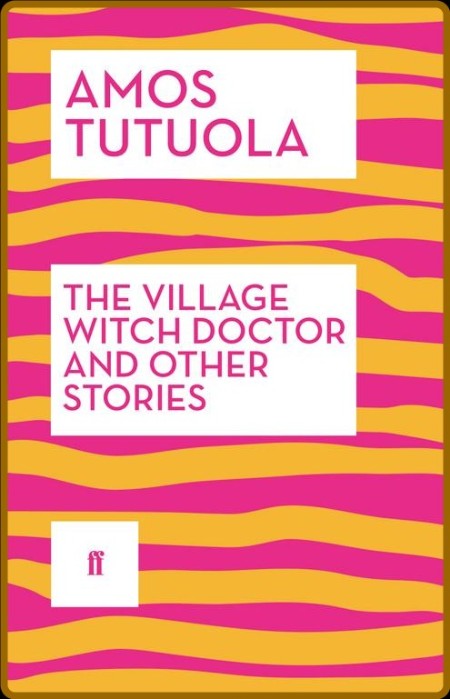 The Village Witch Doctor and Other Stories (Faber & Faber, 2014)  0dff6e3e3bf8b2d8715c83e91db8ec88