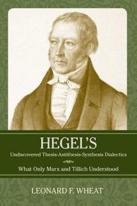 Hegel's Undiscovered Thesis-Antithesis-Synthesis Dialectics What Only Marx and Tillich Understood