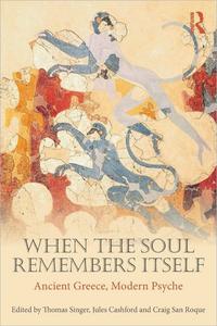 When the Soul Remembers Itself Ancient Greece, Modern Psyche