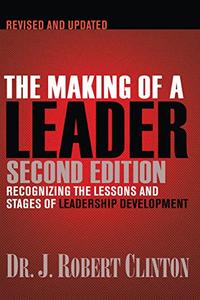 The Making of a Leader Recognizing the Lessons and Stages of Leadership Development