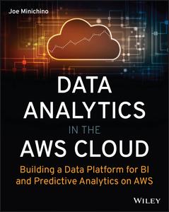 Data Analytics in the AWS Cloud Building a Data Platform for BI and Predictive Analytics on AWS