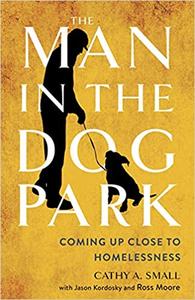 The Man in the Dog Park Coming Up Close to Homelessness
