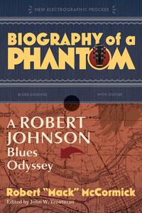 Biography of a Phantom A Robert Johnson Blues Odyssey