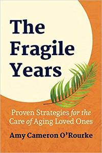 The Fragile Years Proven Strategies for the Care of Aging Loved Ones