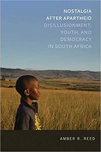 Nostalgia after Apartheid Disillusionment, Youth, and Democracy in South Africa