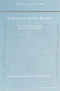 In Search of the True Religion Monk Jurji and Muslim Jurists Debating Faith and Practice