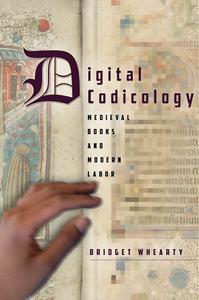 Digital Codicology Medieval Books and Modern Labor