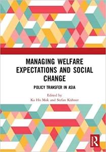 Managing Welfare Expectations and Social Change Policy Transfer in Asia