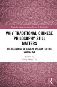 Why Traditional Chinese Philosophy Still Matters The Relevance of Ancient Wisdom for the Global Age
