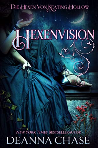 Deanna Chase  -  Hexenvision (Die Hexen von Keating Hollow 10)
