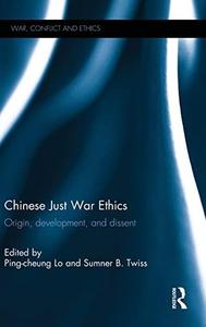 Chinese Just War Ethics Origin, Development, and Dissent