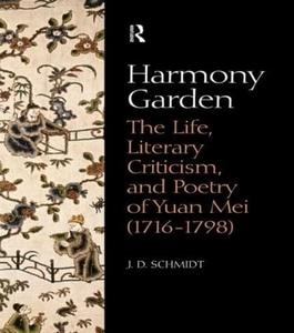 Harmony Garden The Life, Literary Criticism, and Poetry of Yuan Mei (1716-1798)