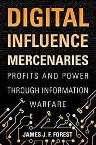 Digital Influence Mercenaries Profits and Power Through Information Warfare