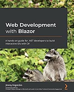 Web Development with Blazor A hands-on guide for .NET developers to build interactive UIs with C#