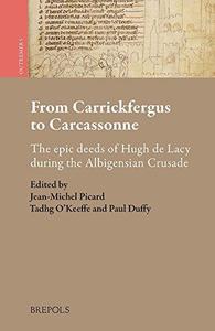 From Carrickfergus to Carcassonne The Epic Deeds of Hugh de Lacy During the Albigensian Crusade