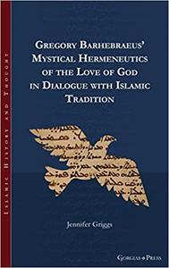 Gregory Barhebraeus' Mystical Hermeneutics of the Love of God in Dialogue with Islamic Tradition -