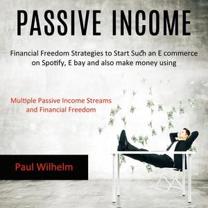 Passive Income Financial Freedom Strategies to Start Such an E commerce on Spotify, E bay and also make money using