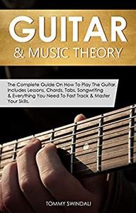 Guitar & Music Theory The Complete Guide On How To Play The Guitar