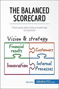The Balanced Scorecard Turn your data into a roadmap to success (Management, Marketing)