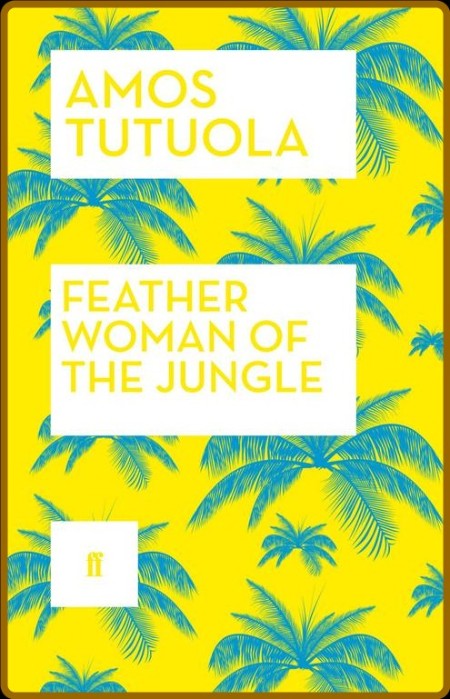 Feather Woman of the Jungle (Faber & Faber, 2014)  De620cbfc5c49f84b43baebec8c431cf