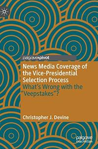 News Media Coverage of the Vice-Presidential Selection Process What’s Wrong with the Veepstakes