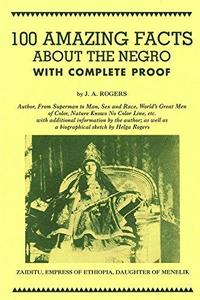 100 Amazing Facts about the Negro with Complete Proof A Short Cut to the World History of the Negro