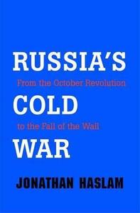 Russia’s Cold War From the October Revolution to the Fall of the Wall