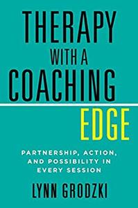 Therapy with a Coaching Edge Partnership, Action, and Possibility in Every Session